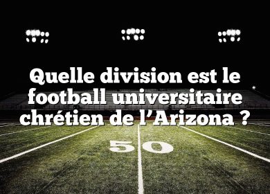 Quelle division est le football universitaire chrétien de l’Arizona ?